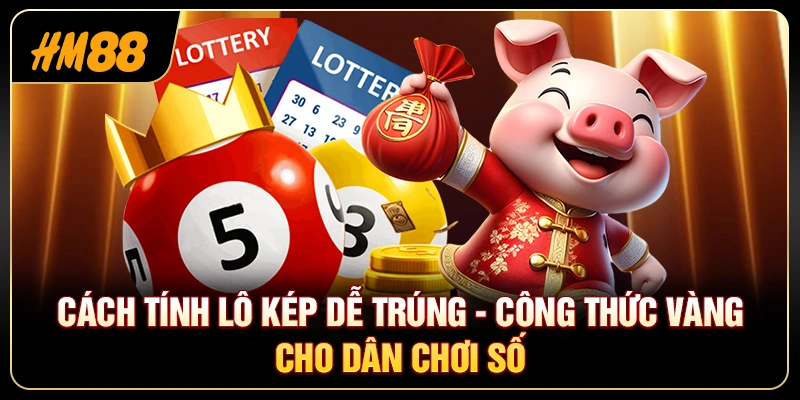 Cách Tính Lô Kép Dễ Trúng