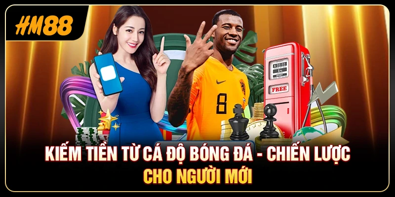 Kiếm Tiền Từ Cá Độ Bóng Đá