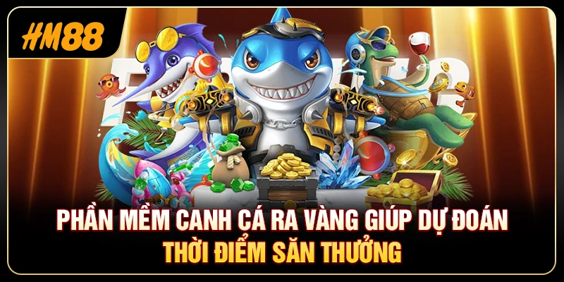 Phần Mềm Canh Cá Ra Vàng